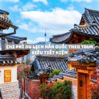 Chi phí du lịch Hàn Quốc theo tour siêu tiết kiệm