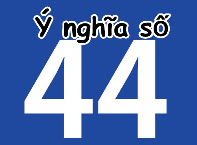 Số 44 có ý nghĩa gì?